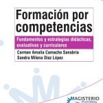 Formación por competencias: Fundamentos y estrategias didácticas, evaluativas y curriculares