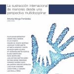 La sustracción internacional de menores desde una perspectiva multidisciplinar.