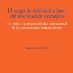 El sesgo de debilidad a favor del inversionista extranjero: Un límite a la responsabilidad internacional de las corporaciones transnacionales