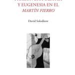Ficción biopolítica y eugenesia en el Martín Fierro