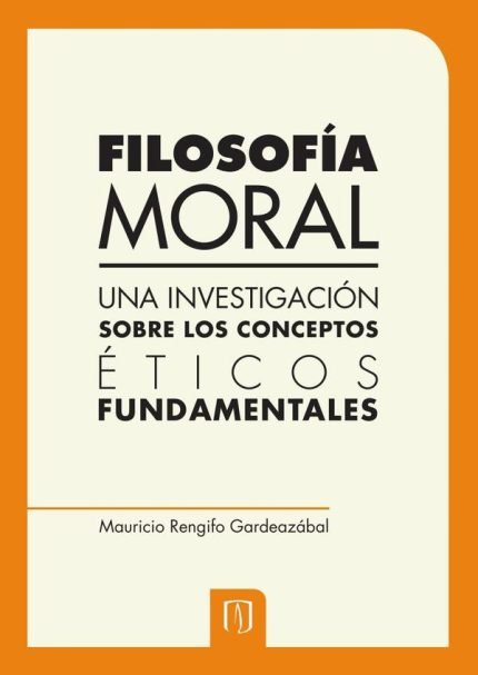 Filosofía moral: Una investigación sobre los conceptos éticos fundamentales