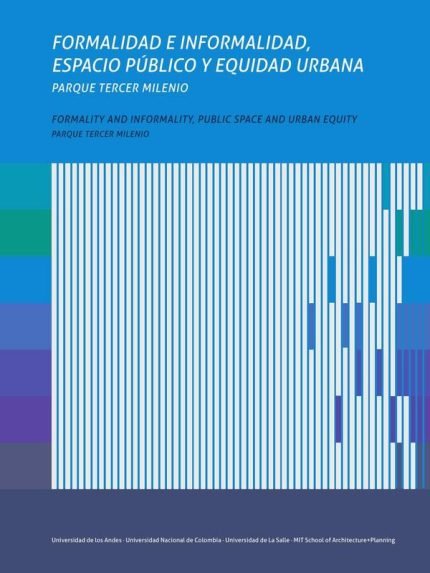 Formalidad e informalidad, espacio público y equidad urbana. Formality and informality, public space and urban equity: Parque Tercer Milenio.