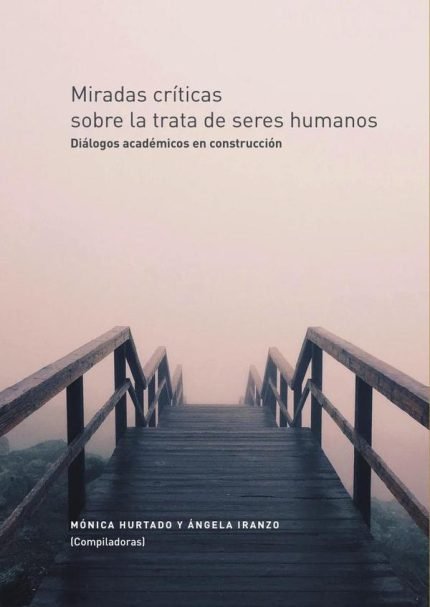 Miradas críticas sobre la trata de seres humanos: Diálogos académicos en construcción