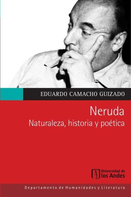 Neruda: Naturaleza, historia y poética