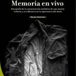 Noticia al aire… Memoria en vivo: Etnografía de la comunicación mediática de una muerte violenta y su influencia en la experiencia del duelo
