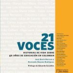 21 voces Historias de vida sobre 40 años de educación en Colombia