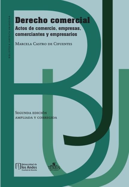 Derecho Comercial: Actos de comercio, empresas, comerciantes y empresarios (Segunda edición. Ampliada y corregida)