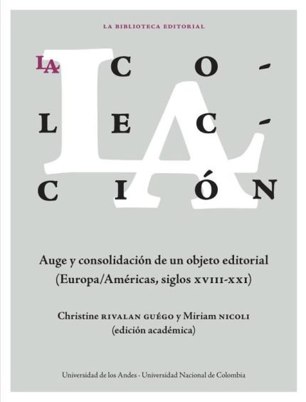 La colección: auge y consolidación de un objeto editorial: (Europa/Américas, siglos xviii-xxi)