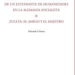 Memorias Críticas de un estudiante de humanidades en la Alemania Socialista & Zuleta: El amigo y el maestro