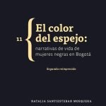 El color del espejo: Narrativas de vida de mujeres negras de Bogotá