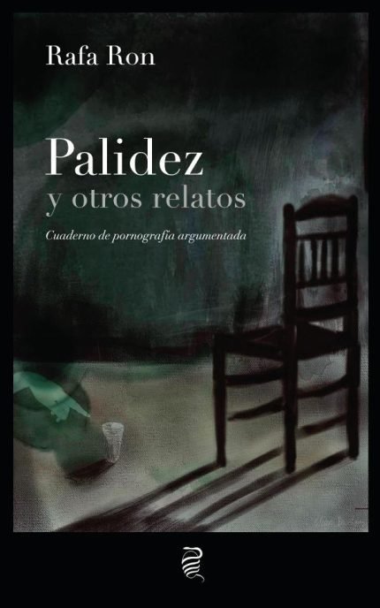 Palidez y otros relatos: Cuaderno de pornografía argumentada