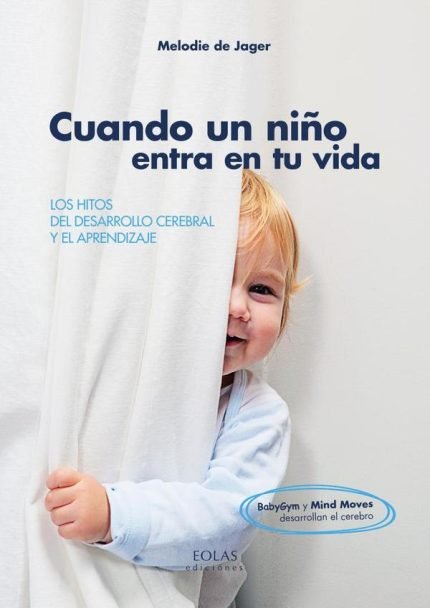 Cuando un niño entra en tu vida: LOS HITOS DEL DESARROLLO CEREBRAL Y EL APRENDIZAJE