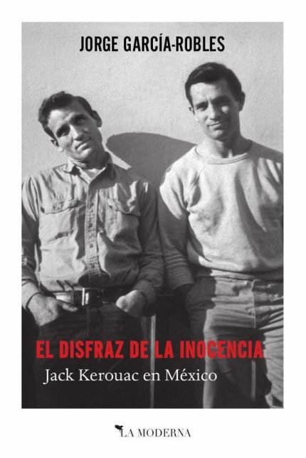 El disfraz de la inocencia: Jack Kerouac en México
