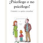 ¿Psicólogo o no psicólogo? Cuándo y a quién consultar: Cuándo buscar ayuda para tu hijo