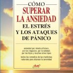 Cómo superar la ansiedad el estrés y los ataques de pánico: Técnicas eficaces para recuperar el equilibrio emocional