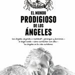 El mundo prodigioso de los ángeles: Jerarquías celestiales y mensajes espirituales