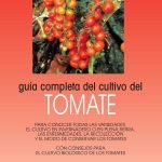 Guía completa del cultivo del tomate: écnicas, variedades y cultivo ecológico del tomate