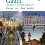 Gaudí. Ruta por el noroeste de españa: (ASTORGA LEÓN GIJÓN COMILLAS)