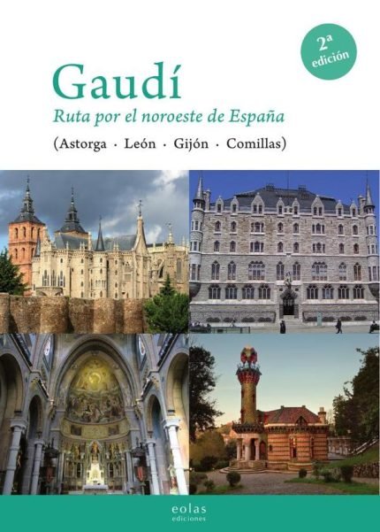 Gaudí. Ruta por el noroeste de españa: (ASTORGA LEÓN GIJÓN COMILLAS)