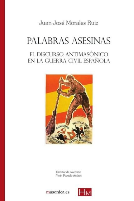 Palabras asesinas: El discurso antimasónico en la Guerra Civil española