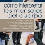 Cómo interpretar los mensajes del cuerpo: Guía práctica del lenguaje corporal