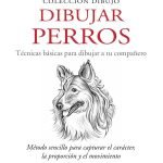 Dibujar perros: Método sencillo para capturar el carácter, la proporción y el movimiento
