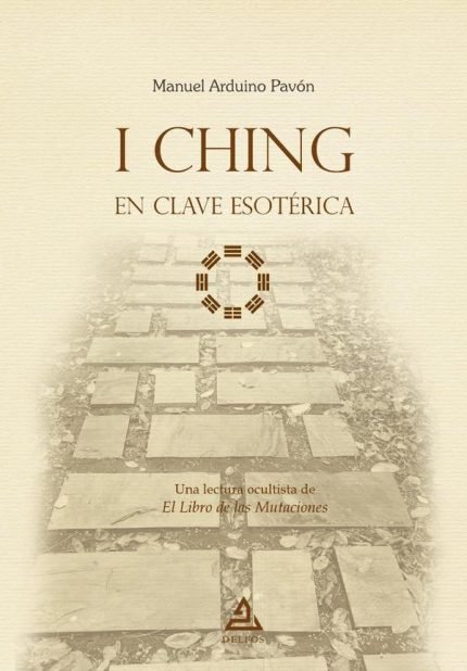 I Ching en clave esotérica: Una lectura ocultista de El Libro de las Mutaciones