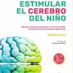 Cómo estimular el cerebro del niño: 100 ejercicios para potenciar la concentración, la memoria y otras funciones ejecutivas