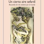 Un cierto aire sefardí: Recuerdos de mis andares por el mundo