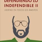 Defendiendo lo indefendible ii: LIBERTAD EN TODOS LOS ÁMBITOS