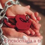 Encadenada a ti