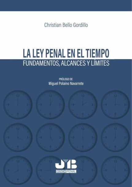 La Ley penal en el tiempo: Fundamentos, alcances y límites