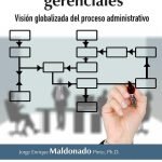 Habilidades gerenciales. Visión globalizada del proceso administrativo. 2da edición