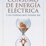 Resuelve tú mismo el problema de consumo de energía eléctrica y no pierdas más dinero: Las mejores estrategias de eficiencia energética