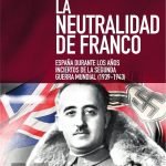 La neutralidad de Franco: España durante los años inciertos de la Segunda Guerra Mundial (1939-1943)