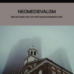 Neomedievalism: Reflections on the Post-Enlightenment Era