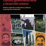 Cultura, gobernanza local y desarrollo urbano: Políticas culturales en Barcelona y València en perspectiva comparada