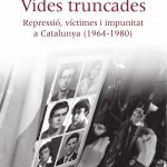 Vides truncades: Repressió, víctimes i impunitat a Catalunya (1964-1980)
