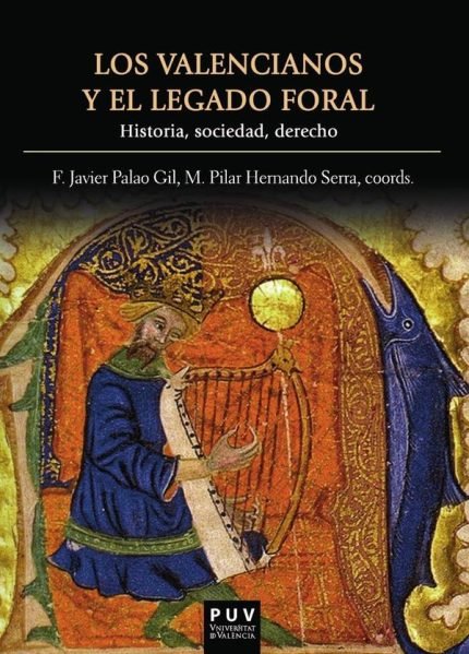 Los valencianos y el legado foral: Historia, sociedad, derecho