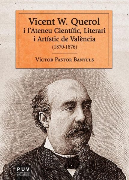 Vicent W. Querol: i l''Ateneu Científic, Literari i Artístic de València (1870-1976)
