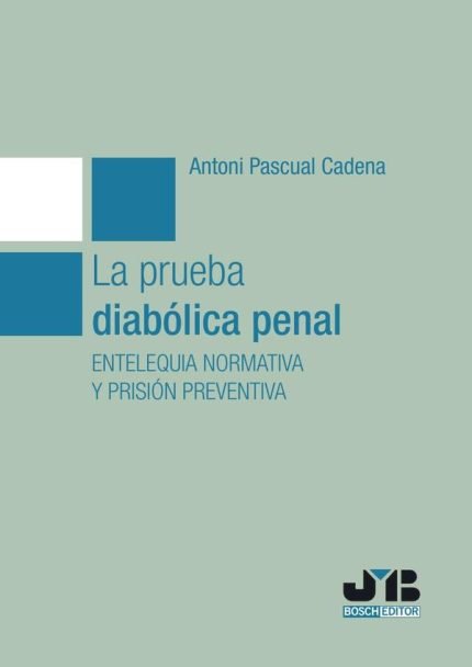 La prueba diabólica penal: Entelequia normativa y prisión preventiva