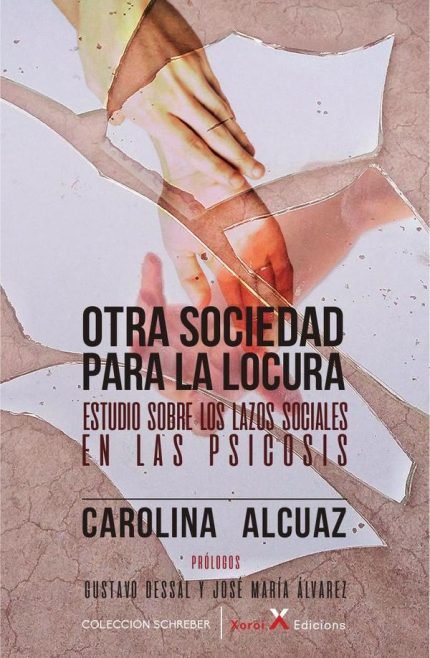 Otra sociedad para la locura: Estudio sobre los lazos sociales en las psicosis
