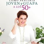 Cómo sentirte joven y guapa a los 50+