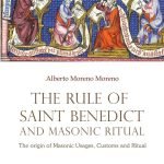 The Rule of Saint Benedict and Masonic Ritual: The origin of Masonic Usages, Customs and Ritual
