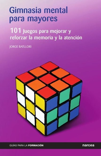 Gimnasia mental para mayores: 101 Juegos para mejorar y reforzar la memoria y la atención