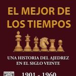 El Mejor de los Tiempos 1901-1960: Una historia del ajedrez en el siglo veinte