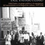 La cosecha del patriotismo: Fidel Castro, su grupo político y la emergencia del nacionalismo en la emigración cubana, 1955-1958