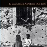 Fa setanta anys: La Guerra Civil al País Valencià (1936-1939)