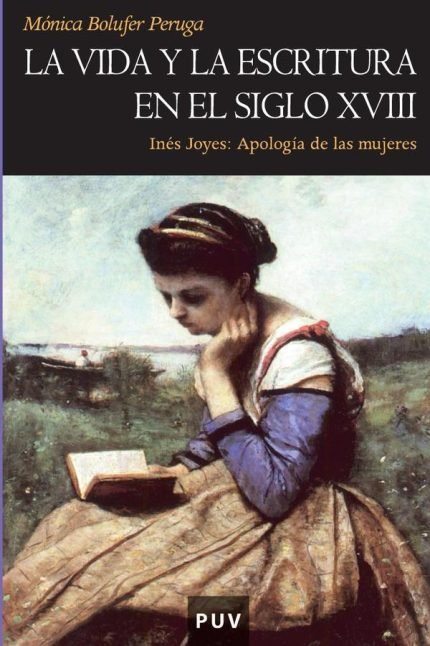 La vida y la escritura en el siglo XVIII: Inés Joyes: Apología de las mujeres