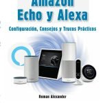 Amazon Echo y Alexa: Configuración, consejos y trucos prácticos